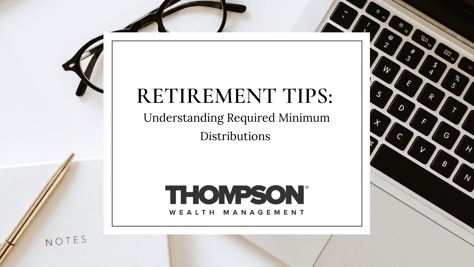 Retirement Tips: Understanding Required Minimum Distributions